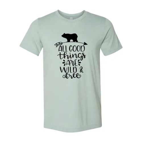 All Good Things Are Wild & Free Shirt