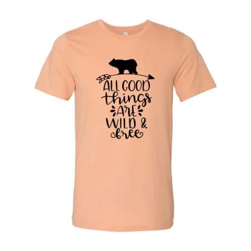 All Good Things Are Wild & Free Shirt